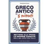 Greco antico in 5 minuti. Mettere alla prova le proprie abilità non è mai stato così semplice (Straordinariamente)