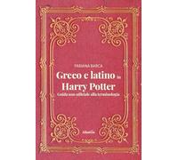 Greco e latino in Harry Potter. Guida non ufficiale alla terminologia (Nuove voci)