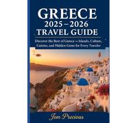Greece 2025-2026 Travel Guide: Discover the Best of Greece - Islands, Culture, Cuisine, and Hidden Gems for Every Traveler