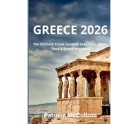 Greece 2026: The Ultimate Travel Guide to Greece’s Culture, Food & Scenic Wonders
