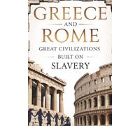 Greece and Rome: Great Civilizations Built on Slavery