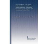 Greece and Turkey, some military implications related to NATO and the Middle East prepared for the Special Subcommittee on Investigations of the Committee on Foreign Affairs