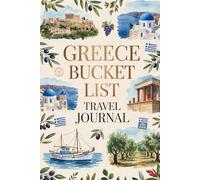 Greece Bucket List Travel Journal: Dream Plan and Document Your Greek Island Adventure with Checklists Daily Prompts Food Logs and Memory Pages