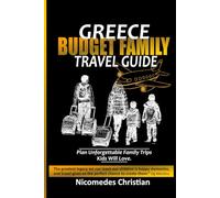 GREECE BUDGET FAMILY TRAVEL GUIDE: Plan Unforgettable Family Trips Kids Will Love