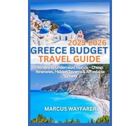 Greece Budget Travel Guide 2025 - 2026: Athens to Underrated Islands - Cheap Itineraries, Hidden Taverns & Affordable Sunsets