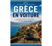 Greece en Voiture: Guide de voyage personnel pour découvrir les plus belles routes, les sites historiques, les plages et les trésors cachés de la Grèce