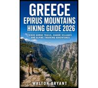 GREECE EPIRUS MOUNTAINS HIKING GUIDE 2026: VIKOS GORGE TRAILS, ZAGORI VILLAGES AND ALPINE TREKKING ADVENTURES
