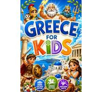 Greece for Kids: Explore Ancient Greece, Greek Gods, Mythology, Geography, History, Culture, Islands, Festivals, Food, Architecture, Landmarks, Traditions, and Amazing Facts for Young Explorers