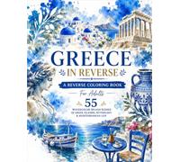 GREECE IN REVERSE A REVERSE COLORING BOOK: 55 Watercolor Splash Scenes of Greek Islands, Mythology & Mediterranean Life