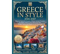 GREECE IN STYLE 2026-2027: Discover Santorini Sunsets, Athens' Ancient Wonders & Hidden Island Gems with Local Tips, Budget Hacks, and Ready-to-Use Itineraries
