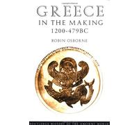 Greece in the Making 1200-479 BC: The Gr ity Under Construction (The Routledge History of the Ancient World)