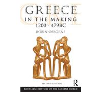 Greece in the Making 1200-479 BC (The Routledge History of the Ancient World)