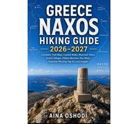 GREECE NAXOS HIKING GUIDE 2026-2027: Complete Trail Maps, Coastal Walks, Mountain Hikes, Scenic Villages, Hidden Beaches, Day Hikes, Essential ... & Local Insights: 24 (Trail Navigator Guides)