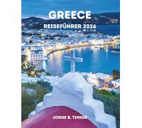 GREECE REISEFÜHRER 2026: Entdecken Sie Athen, Thessaloniki, den Peloponnes, Kreta, die Kykladen und darüber hinaus mit Insider-Tipps, verborgenen Schätzen, Kultur und detaillierten Reiserouten.