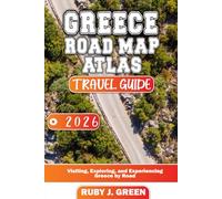 Greece road map atlas travel guide 2026: Visiting, Exploring, and Experiencing Greece by Road