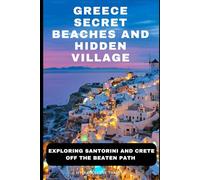 Greece Secret Beaches and Hidden Villages: Exploring Santorini and Crete Off the Beaten Path