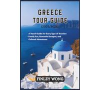 GREECE TOUR GUIDE (2025/2026): A Travel Guide for Every Type of Traveler: Family Fun, Romantic Escapes, and Cultural Adventures