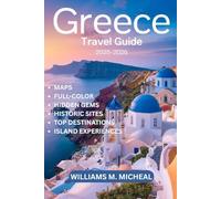 Greece Travel Guide 2025-2026 (Full-color Travel Guide): A Comprehensive Travel Companion to Greece’s Iconic Destinations, Hidden Gems, and Cultural Treasures