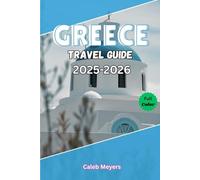 Greece Travel Guide 2025-2026: Timeless Ruins, Breathtaking Islands, Savory Cuisine, and Unforgettable Experiences Across the Mediterranean