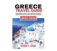 GREECE TRAVEL GUIDE 2025-2026 (Your Essential Travel Guides)