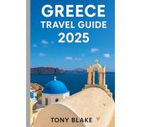 GREECE TRAVEL GUIDE 2025: A Comprehensive Serbia Discovery: Accommodations, Best Times to Visit, Must-See Attractions, Top Cities, and Essential Travel Insights.