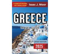 Greece Travel Guide 2025: Islands, Ancient Myths, Seaside Towns & Cultural Journeys