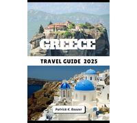 GREECE TRAVEL GUIDE 2025: Where Legends Live and Light Never Fades