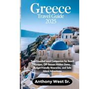 Greece Travel Guide 2025: Your Essential Local Companion for Beach Escapes, Off-Season Hidden Gems, Budget-Friendly Itineraries, and Safe Island Adventures