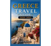 GREECE TRAVEL GUIDE 2026-2027: A Cruise and Adventure Book with Itineraries and Maps for Families, Couples, Solo Travelers, and First-Timers (The ... Solo, Couples, Family & Honeymoon)