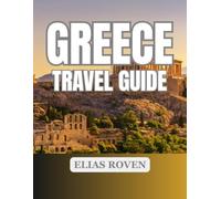 GREECE TRAVEL GUIDE 2026 - 2027: EXPLORING THE GREEK ISLANDS & MAINLAND