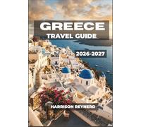 Greece Travel Guide 2026-2027: Olive Groves, Mountain Villages, and Slow Mornings by the Aegean for First-Time Visitors
