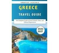 Greece Travel Guide 2026-2027: The Complete Guide to Greek Islands, Cities, and Cultural Experiences