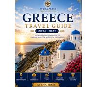 Greece Travel Guide 2026/2027 The Ultimate Guide to Athens, Santorini, Mykonos, Crete, Rhodes, Meteora, the Greek Islands, Ancient Ruins, Beaches, Local Cuisine, Hidden Gems, Budget Travel.