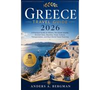 Greece Travel Guide 2026: A Practical Guide to Athens, the Greek Islands, Ancient Sites, Beaches, Food, Culture, Transportation, and Real-World Travel Planning