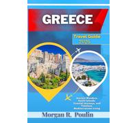 GREECE TRAVEL GUIDE 2026: Ancient Wonders, Sunlit Islands, Coastal Journeys, and Timeless, Mediterranean Living