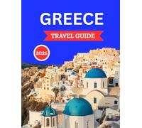 Greece travel guide 2026:: Discover the candle of civilization,Athens,Santorini,Mykonos, Crete,Corfu and and more.