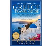 GREECE TRAVEL GUIDE 2026 FOR FIRST-TIME VISITORS: Athens, Santorini, Mykonos, Crete, Hidden Gems, Greek Islands, Local Food, Itineraries, Budget Tips, and Unforgettable Experiences