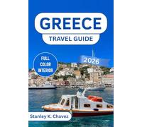 GREECE TRAVEL GUIDE 2026: Island Escapes, Ancient Wonders, Local Food, Beaches, Itineraries, and Practical Tips for Every Type of Traveler