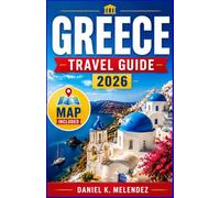 Greece Travel Guide 2026: Islands, Ruins, and the Table That Never Empties: A Season-by-Season Road Map for First-Timers and Returning Visitors