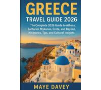 Greece Travel Guide 2026: The Complete 2026 Guide to Athens, Santorini, Mykonos, Crete, and Beyond, Itineraries, Tips, and Cultural Insights