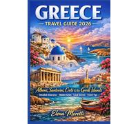 Greece Travel Guide 2026: The Complete Travel Guide to Athens, Santorini, Crete & the Greek Islands with Detailed Itineraries, Hidden Gems, Local Secrets & Practical Travel Tips