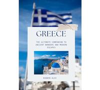 GREECE TRAVEL GUIDE 2026: The Ultimate Companion to Ancient Wonders and Modern Escapes