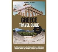 GREECE TRAVEL GUIDE 2026: The Ultimate Guide to the Greek Islands, Athens & Hidden Gems, Itineraries, Budget Tips, Beaches, Culture & Local Experiences