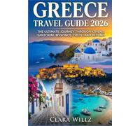GREECE TRAVEL GUIDE 2026: The Ultimate Journey Through Athens, Santorini, Mykonos, Crete, and Beyond
