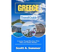 GREECE Travel Guide: A Journey Through Blue Seas, White Walls, and Timeless Wonders