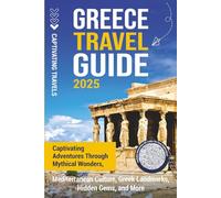 Greece Travel Guide: Captivating Adventures through Mythical Wonders, Mediterranean Culture, Greek Landmarks, Hidden Gems, and More (Traveling the World)