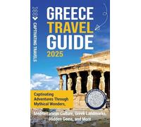 Greece Travel Guide: Captivating Adventures through Mythical Wonders, Mediterranean Culture, Greek Landmarks, Hidden Gems, and More