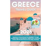 Greece Travel Guide: Experience Greece Beyond the Highlights Through Detailed Maps, Local Expertise, Hidden Gems, and Gr ulture with the Best Places to Eat, Sleep, and Relax