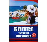 GREECE TRAVEL GUIDE FOR WOMEN 2026: Discover Safety Advice, Wellness Escapes, Budget Planning, and Authentic Experiences for Independent Female Tourists