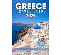 Greece Travel Guide: Plan the Trip of a Lifetime from Athens to Santorini | 7-14 Day Ready Routes, Detailed Maps, Local Tips, Hidden Gems, Best Eats & Stays, Avoid Tourist Traps Like a Pro